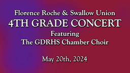 Navigate to Florence Roche & Swallow Union 4th Grade Concert with the GDRHS Chamber Choir - May 20th, 2024