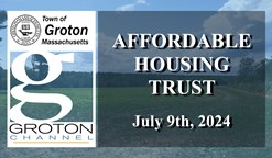 Navigate to Groton Affordable Housing Trust 7/9/24 via Internet Conference